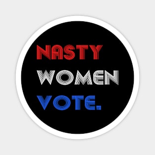 Nasty Women Vote Magnet